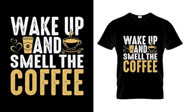 Réveillez-vous Et Sentez La Conception De T-shirt De Typographie De Lettrage De Café