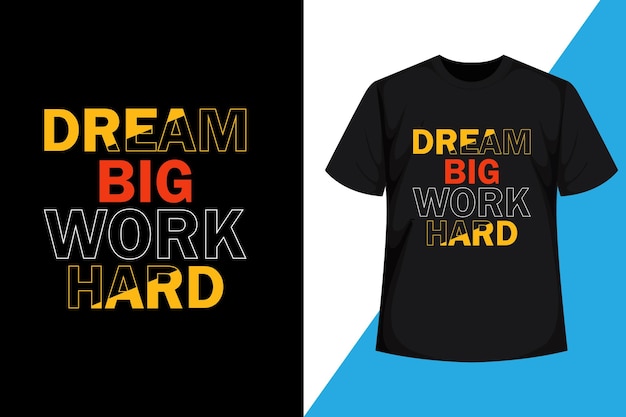 Vecteur rêvez grand, travaillez dur, typographie, conception de t-shirt pour impression