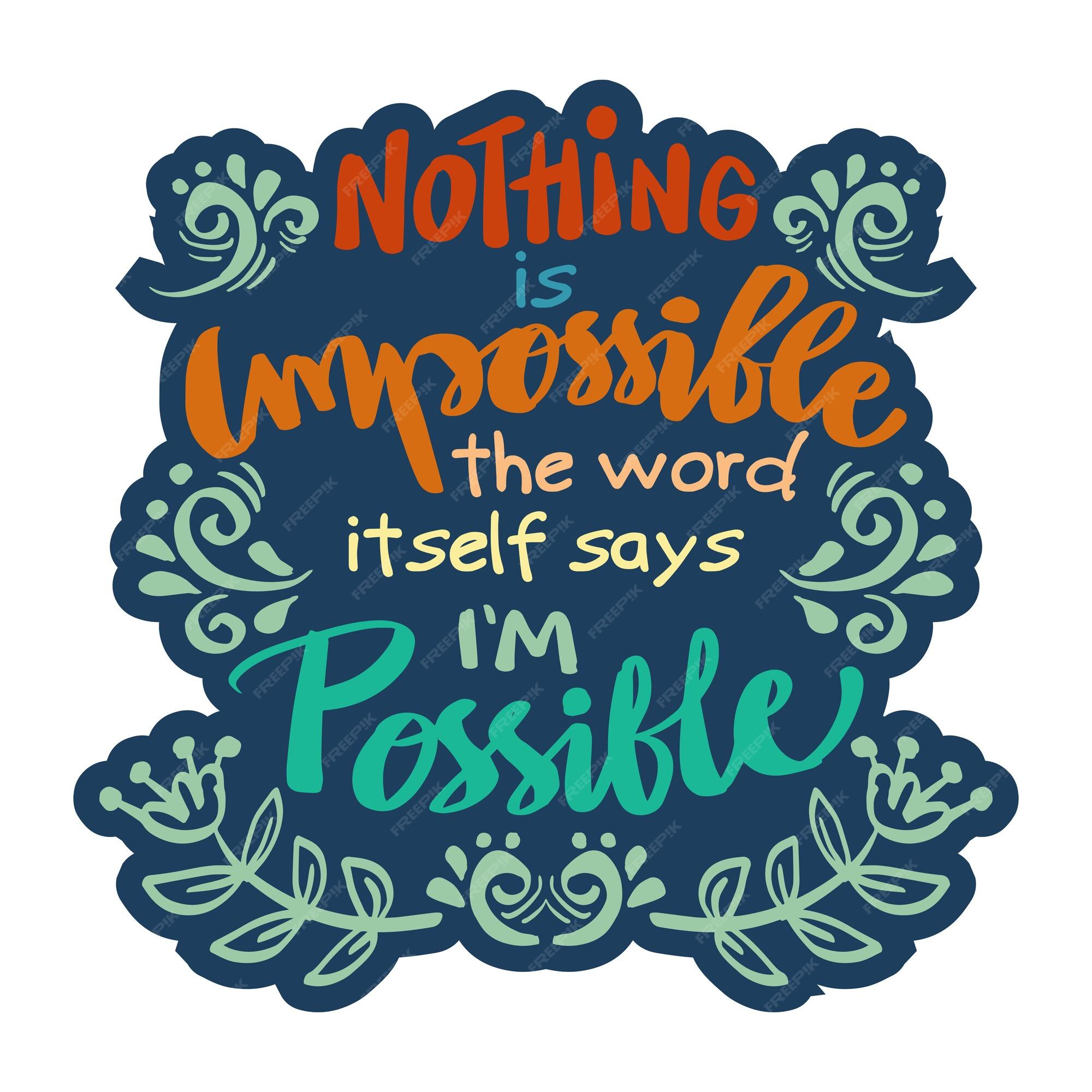 Rien N Est Impossible Le Mot Lui Meme Dit Que Je Suis Possible Citation D Affiche Vecteur Premium