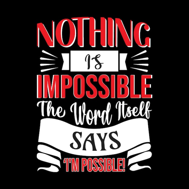 Rien n'est impossible Le mot lui-même dit que je suis possible Citations Typographie T Shirt Design