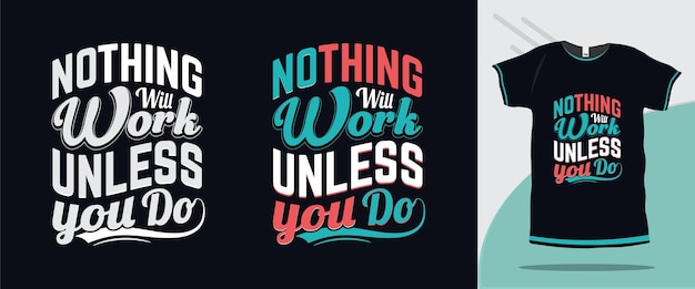 Rien Ne Fonctionnera Sauf Si Vous Faites La Conception De T-shirts De Typographie De Citations De Motivation Vecteur Premium