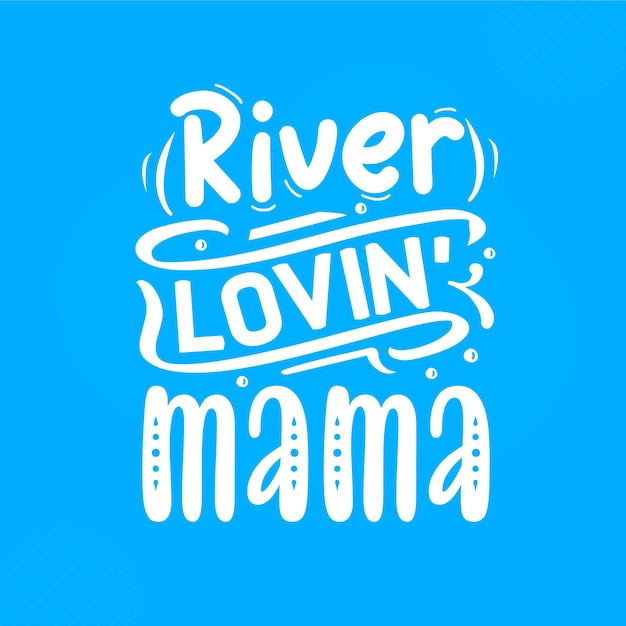 River Lovin Mama Lettrage à La Main Design Vectoriel Premium