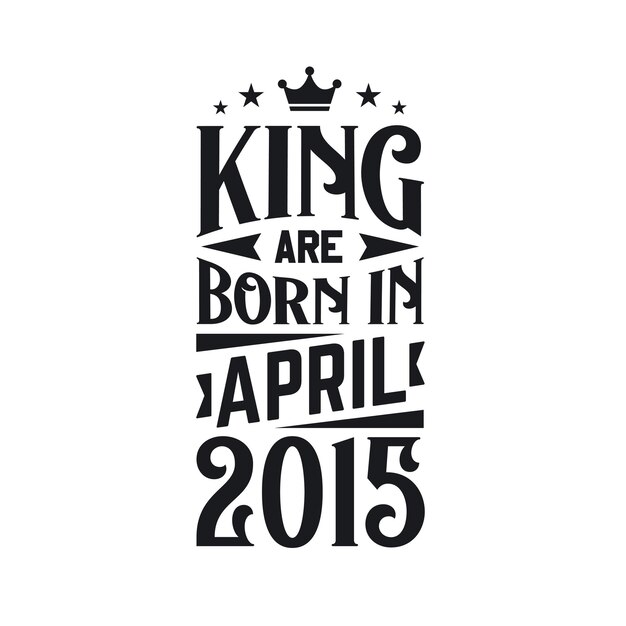 Vecteur le roi est né en avril 2015 né en avril 2015 vintage rétro anniversaire