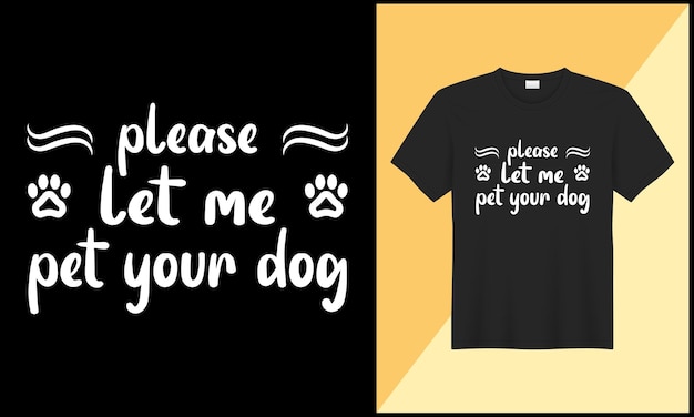 S'il vous plaît laissez-moi caresser votre chien typographie chien t shirt design illlustration vector design