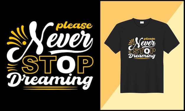 S'il vous plaît, n'arrêtez jamais de rêver typographie tshirt design illustration vector design