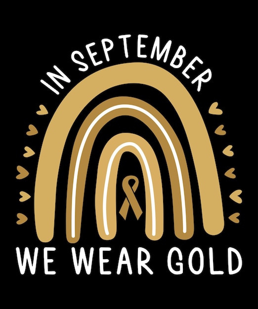 En Septembre, Nous Portons De L'or, Un Modèle D'impression De Chemise De Sensibilisation Au Cancer Infantile, Un Arc-en-ciel Cancer Ribbon