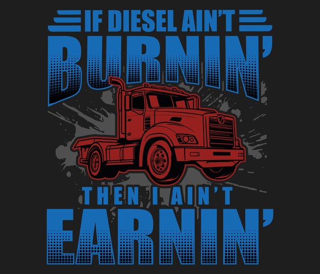 Vecteur si le diesel ne brûle pas le conducteur du camion vecteur de typographie tshirt modèle d'impression de conception