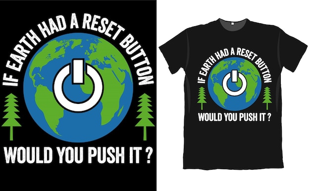 Si La Terre Avait Un Bouton De Réinitialisation, Pousseriez-vous Le Design De T-shirt