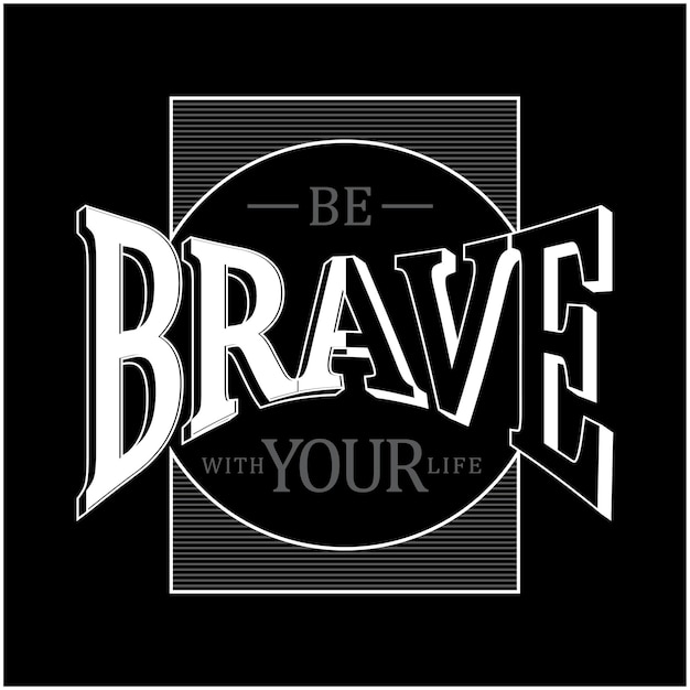 Simpel desain Be Brave With Your Life typographie vecteur premium