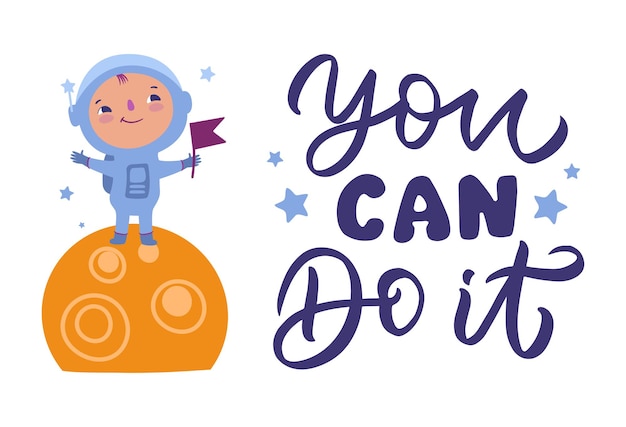 Le Slogan De Lettrage De Motivation Vous Pouvez Le Faire Un Astronaute Et Un Espace Extra-atmosphérique Pour Les Affiches D'anniversaire