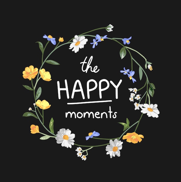Slogan De Moments Heureux Dans L'illustration Vectorielle De Couronne De Fleurs Colorées Sur Fond Noir