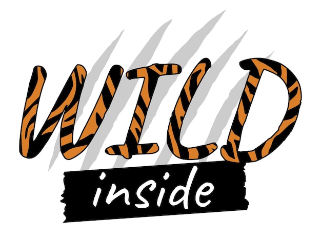 Vecteur slogan wild inside avec concept créatif peau de tigre imprimé animal