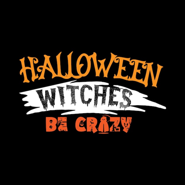 Sorcières D'halloween être Fou Typographie Lettrage Pour T-shirt