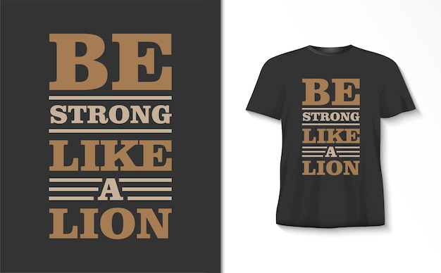 Soyez Fort Comme Un Tshirt De Typographie De Lion