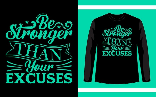 Vecteur soyez plus fort que vos excuses typographie tshirt design