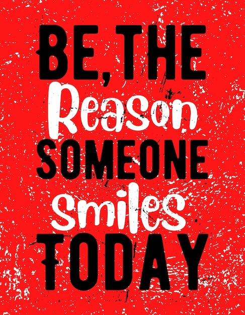 Soyez la raison pour laquelle quelqu'un sourit aujourd'hui Conception d'affiche de citation de typographie motivationnelle