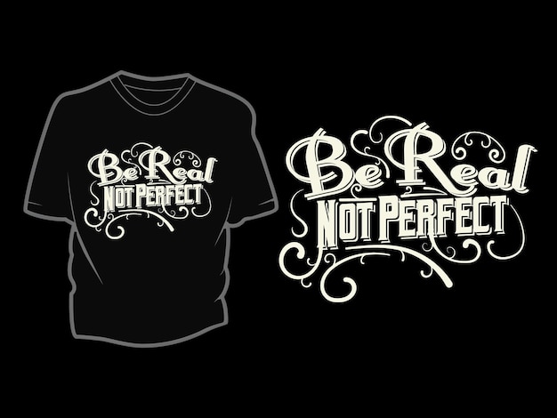 Soyez réel, pas parfait Conception de t-shirt typographique