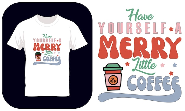 Vecteur sublimation de citation de café de noël, ayez-vous un joyeux petit café, chemise de typographie de noël