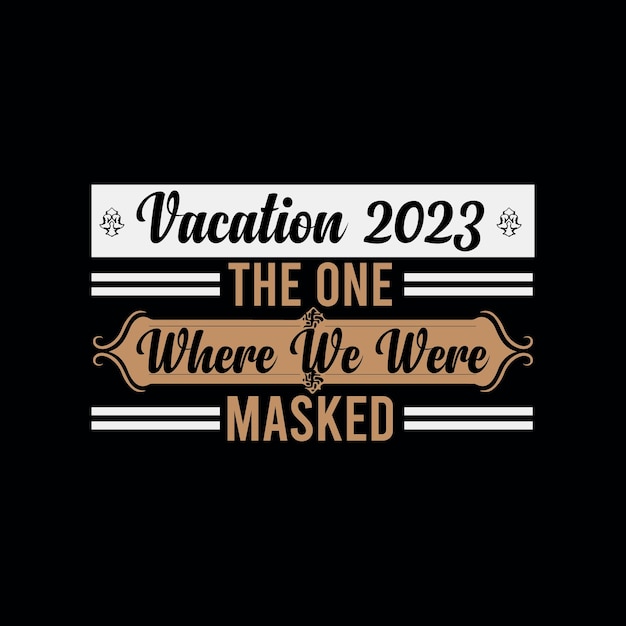 Vecteur t-shirt d'été design vacances 2023, celui où nous étions masqués