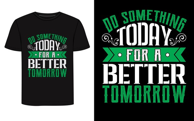 Vecteur un t-shirt noir avec un fond vert qui dit faire quelque chose aujourd'hui pour un meilleur demain