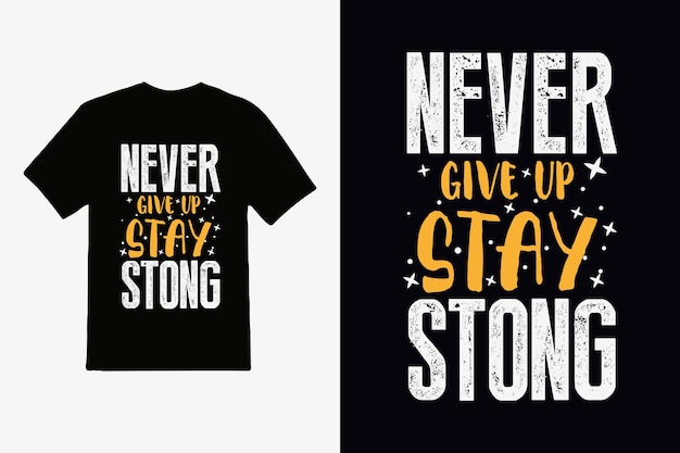 Un T-shirt Noir Avec Les Mots Never Give Up, Stay Strong Dessus.