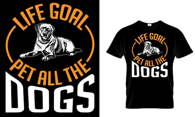 Un t-shirt qui dit but de la vie caresser les chiens.