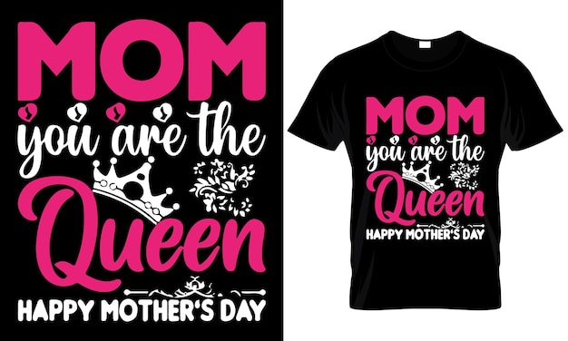 Un t-shirt qui dit maman tu es la reine dessus.