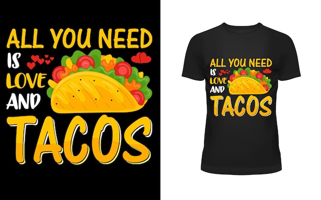 Vecteur t-shirt avec le titre 'tout ce dont vous avez besoin c'est de l'amour et des tacos'