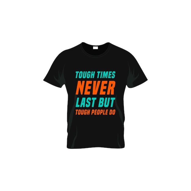 les temps difficiles ne durent jamais mais les gens durs font des citations de motivation conception de t-shirt