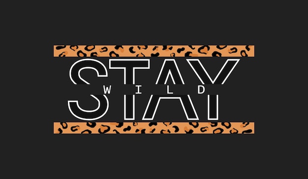 Texte Décoratif Stay Wild Avec Motif Peau De Léopard. Slogan De Typographie Pour L'impression, La Conception Graphique.