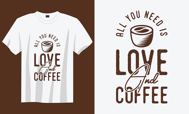 Tout Ce Dont Vous Avez Besoin, C'est De L'amour Et Du Café Design De Tshirt De Café De Typographie Rétro Vintage