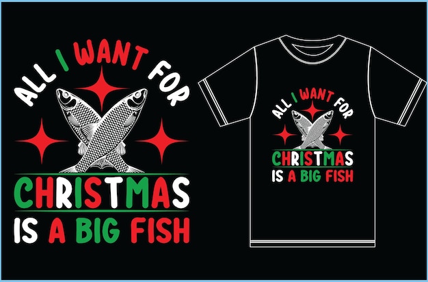 Tout Ce Que Je Veux Pour Noël, C'est Un Gros Poisson. Conception De T-shirts De Noël. Chemise De Noël Drôle,