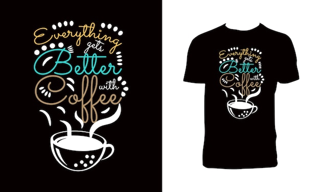 Tout S'améliore Avec La Conception Et Les Vêtements De T-shirts De Lettrage De Typographie De Café.