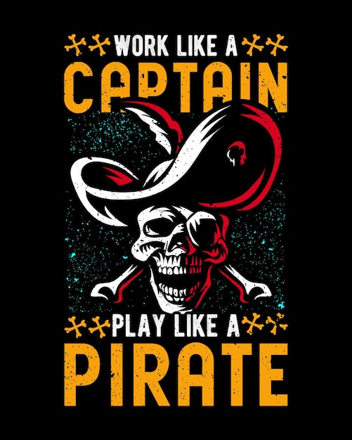 Vecteur travailler comme un capitaine jouer comme un t-shirt de pirate