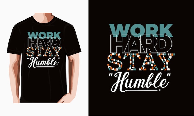 Travailler Dur Rester Humble Conception De Tshirt Typographie Vecteur Premium