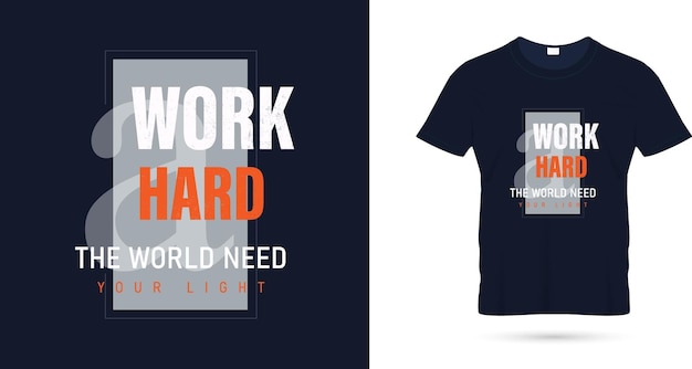 Vecteur travaillez dur, le monde a besoin de votre conception de t-shirt de citations légères