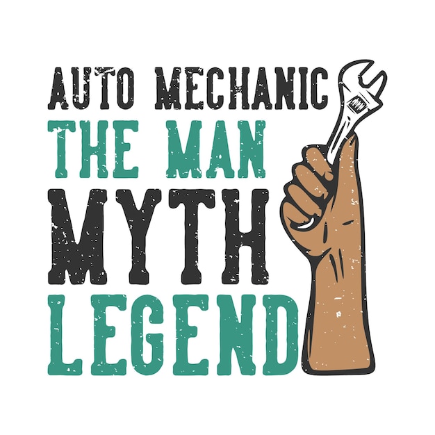 Tshirt Design Slogan Typographie Mécanicien Automobile La Légende Du Mythe De L'homme Avec Illustration Vintage De Clé à Main