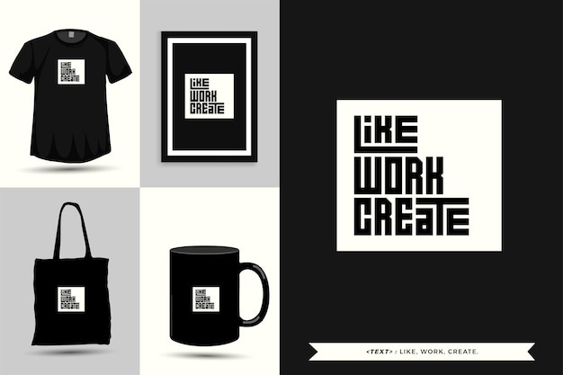 Typographie à La Mode Citation De Motivation Tshirt Comme, Travailler, Créer Pour L'impression. Affiche De Modèle De Conception Verticale De Lettrage Typographique, Tasse, Sac Fourre-tout, Vêtements Et Marchandises