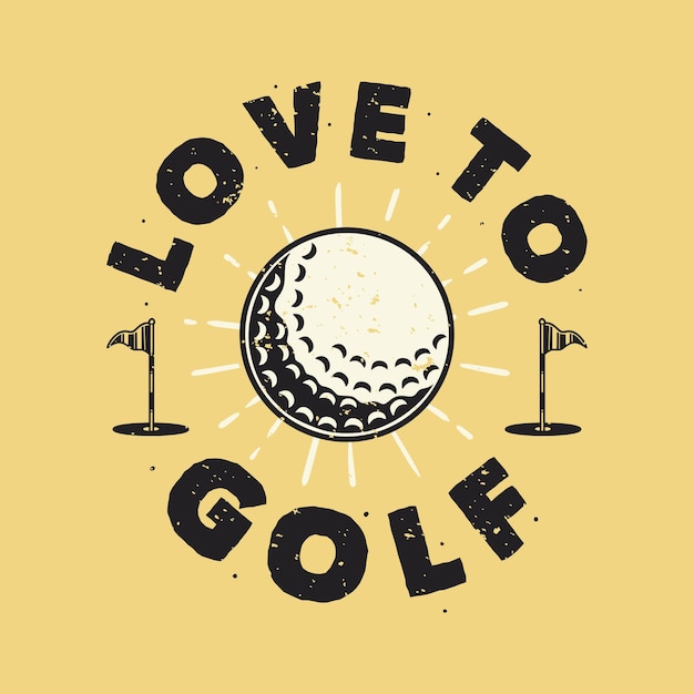 Typographie De Slogan Vintage Aime Jouer Au Golf Pour La Conception De T-shirts