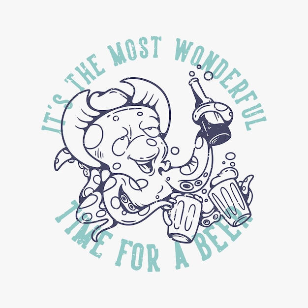 Typographie De Slogan Vintage C'est Le Moment Le Plus Merveilleux Pour Une Pieuvre à La Bière Buvant De La Bière Pour La Conception De T-shirts