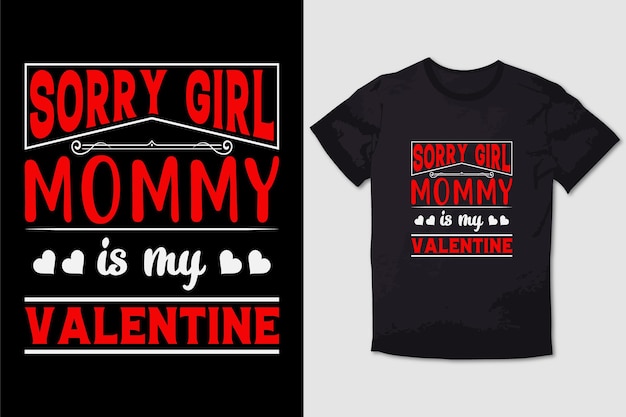 Valentine Tshirt Sorry Girl Mommy Is My Valentine