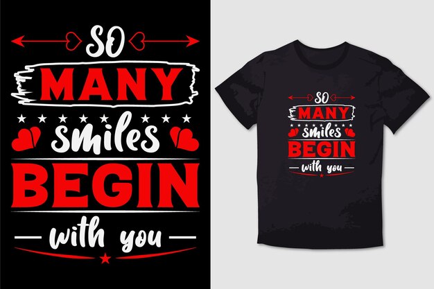 VALENTINE TSHIRT TELLEMENT DE SOURIRES COMMENCENT PAR VOUS