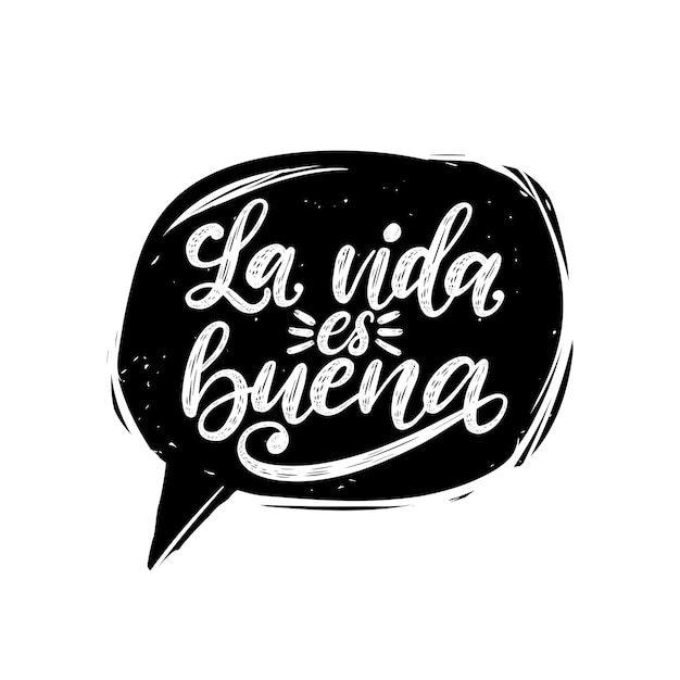 La Vida Es Buena traduit de l'espagnol Life Is Good phrase manuscrite dans la bulle de dialogue Citation inspirante de vecteur Lettrage à la main pour l'impression de textile d'affiche