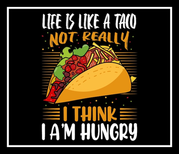 Vecteur la vie est comme un taco pas vraiment je pense que j'ai faim conception de t-shirt pour amateur de tacos