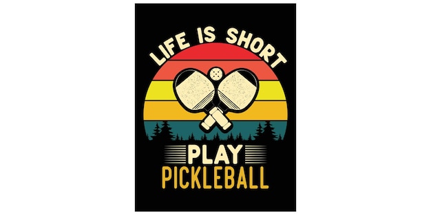 Vecteur la vie est courte joue au pickleball le design du t-shirt vectoriel du pickleball