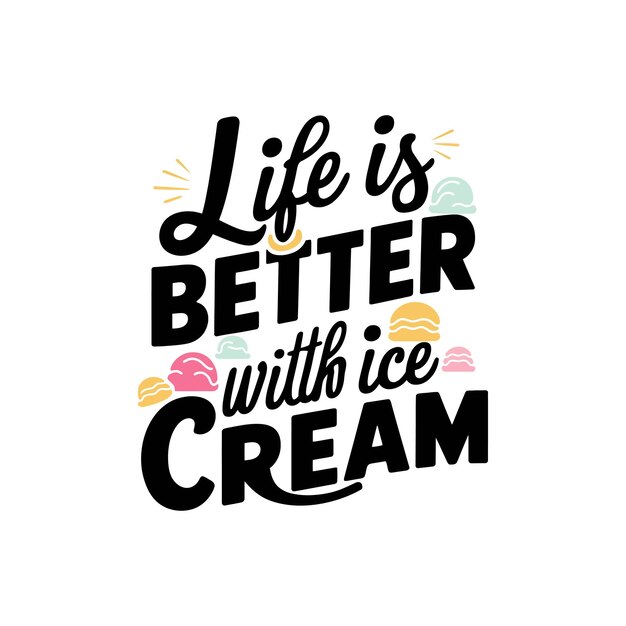 Vecteur la vie est meilleure avec ice cream citations typographie lettrage pour le design de t-shirt