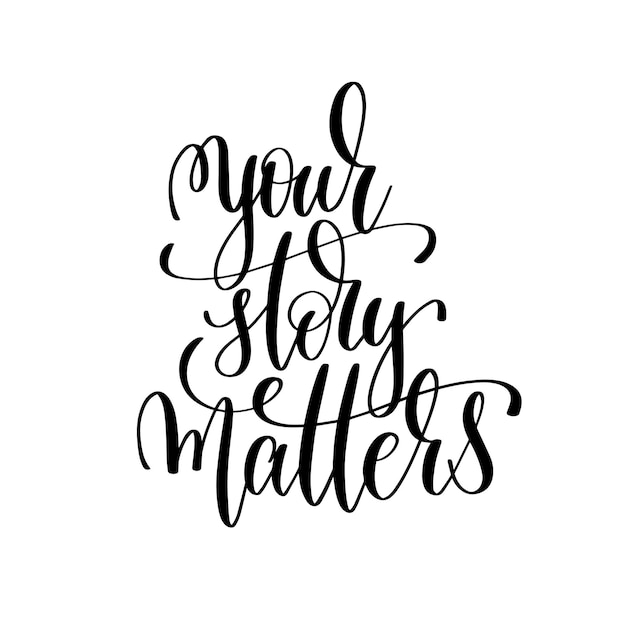 Votre histoire compte calligraphie au pinceau moderne en noir et blanc citation positive motivationnelle