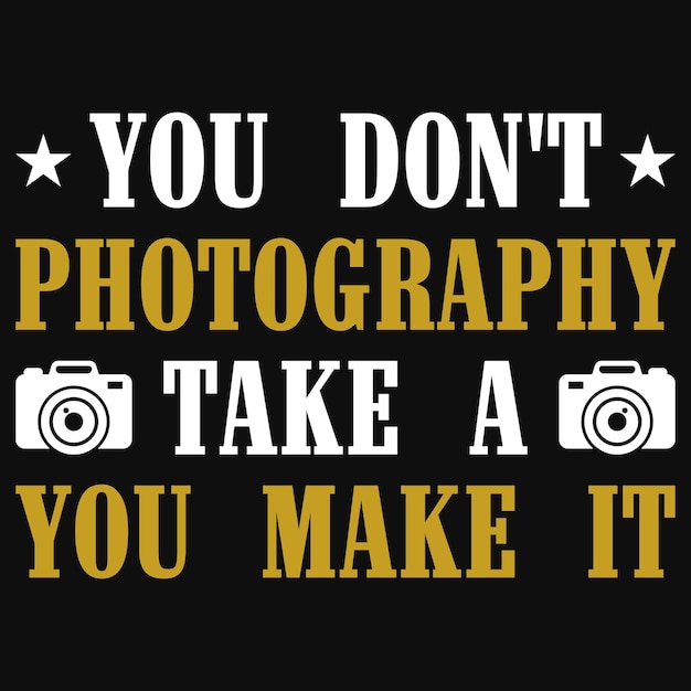 Vous Ne Photographiez Pas, Prenez Un Design De T-shirt Vous Le Faites