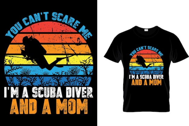 Vous Ne Pouvez Pas Me Faire Peur, Je Suis Un Plongeur Et Une Maman Scuba Tshirt