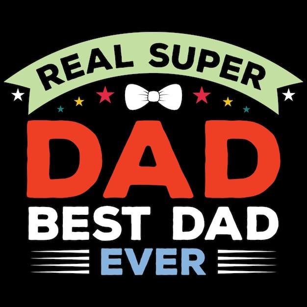 Vecteur vrai super papa meilleur papa de tous les temps ou conception de t-shirt pour la fête des pères
